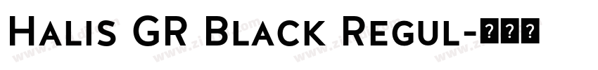 Halis GR Black Regul字体转换 Halis GR Black Regul字体转换